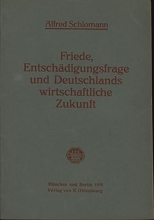 Bild des Verkufers fr Friede,Entschdigungsfrage und Deutschlands wirtschaftliche Zukunft ; Vortrag gehalten am 13. Februar 1919;, zum Verkauf von Antiquariat Kastanienhof