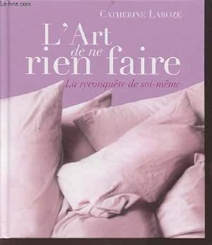 Seller image for L'ART DE NE RIEN FAIRE - LA RECONQUETE DE SOI MEME. for sale by Le-Livre