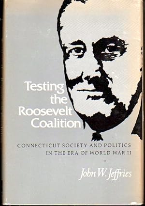 Bild des Verkufers fr Testing the Roosevelt Coalition: Connecticut Society and Politics In the Era of World War II zum Verkauf von Kenneth Mallory Bookseller ABAA