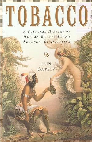 Tobacco a Cultural History of How an Exotic Plant seduced Civilization