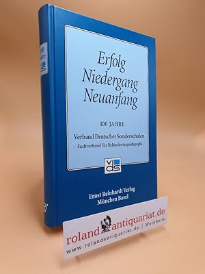 Seller image for Erfolg - Niedergang - Neuanfang : 100 Jahre Verband Deutscher Sonderschulen - Fachverband fr Behindertenpdagogik. im Auftr. des Verbandes hrsg. von Andreas Mckel. Mit Beitr. von Herwig Baier . for sale by Roland Antiquariat UG haftungsbeschrnkt