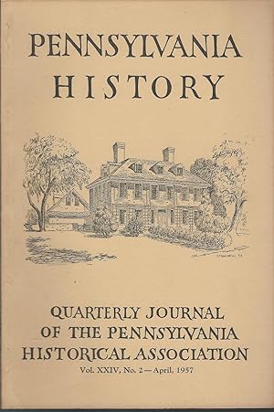 Seller image for Pennsylvania History: Quarterly Journal of the Pennsylvania Historical Association: Volume XXIV, No 2: April, 1957 for sale by Dorley House Books, Inc.