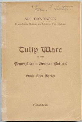 Tulip Ware of the Pennsylvania-German Potters: An Historical Sketch of the Art of Slip-Decoration...