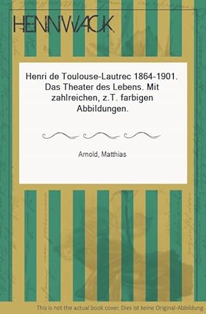 Seller image for Henri de Toulouse-Lautrec 1864-1901. Das Theater des Lebens. Mit zahlreichen, z.T. farbigen Abbildungen. for sale by HENNWACK - Berlins grtes Antiquariat