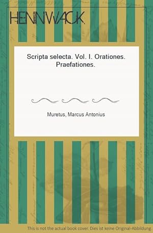 Bild des Verkufers fr Scripta selecta. Vol. I. Orationes. Praefationes. zum Verkauf von HENNWACK - Berlins grtes Antiquariat