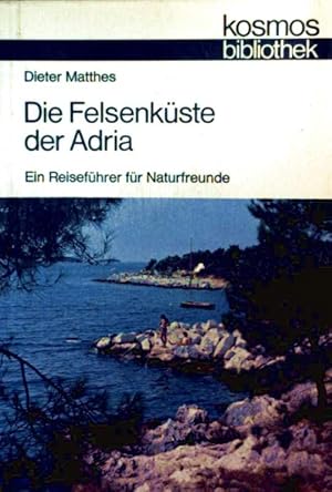 Die Felsenküste der Adria - ein Reiseführer für Naturfreunde (Kosmos Bibliothek)