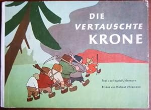 Die vertauschte Krone. Text [Verse] von Ingrid Uhlemann, Bilder von Helmut Uhlemann.