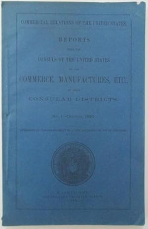 Reports from the Consuls of the United States on the Commerce, Manufactures, Etc. of their Consul...