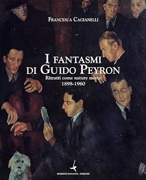 Immagine del venditore per I fantasmi di Guido Peyron. Ritratti come nature morte 1898-1960 venduto da Libro Co. Italia Srl