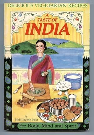 A Taste of India: Delicious Vegetarian Recipes for Body, Mind, and Spirit