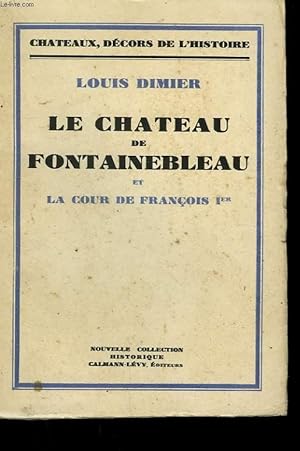 Bild des Verkufers fr LE CHATEAU DE FONTAINEBLEAU ET LA COUR DE FRANCOIS 1er. zum Verkauf von Le-Livre