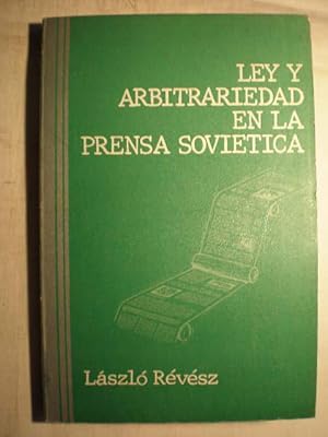 Ley y arbitrariedad en la prensa soviética. Estudio jurídico y político de la prensa