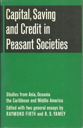 Seller image for Capital, Saving and Credit in Peasant Societies : Studies From Asia, Oceania, the Carribbean and Middle America for sale by Works on Paper