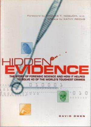 HIDDEN EVIDENCE The Story of Forensic Science and How It Helped to Solve 40 of the World's Toughe...