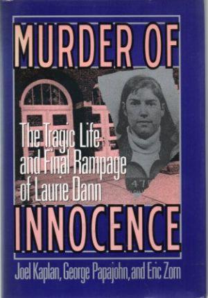 MURDER OF INNOCENCE The Tragic Life and Final Rampage of Laurie Dann.