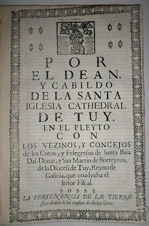 POR el Dean, y Cabildo de la Santa Iglesia Cathedral de Tuy. En el Pleyto con los Vezinos, y Conc...