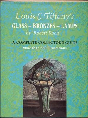 Louis C. Tiffany's Glass, Bronzes, Lamps: A Complete Collector's Guide