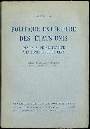 Bild des Verkufers fr POLITIQUE EXTRIEURE DES TATS-UNIS. DES LOIS DE NEUTRALIT  LA CONFRENCE DE LIMA, Prface de Andr Siegfried, publication du Centre d tudes de politique trangre, Section d information, n11 - 1939 zum Verkauf von La Memoire du Droit