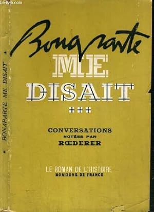 Bild des Verkufers fr BONAPARTE ME DISAIT - CONVERSATIONS NOTEES PAR LE COMTE P. L. ROEDERER / COLLECTION LE ROMAN DE L'HISTOIRE. zum Verkauf von Le-Livre