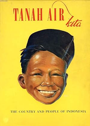 Seller image for TANAH AIR KITA, THE COUNTRY AND THE PEOPLE OF INDONESIA for sale by Le-Livre