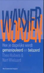 Seller image for Wakker worden! Hoe je dagelijks wordt gemanipuleerd en belazerd for sale by Antiquariaat Parnassos vof