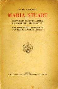 Maria Stuart. Heeft maria Stuart de "Lettres de cassette"geschreven? Was Maria Stuart medeplichti...