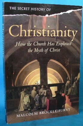 Image du vendeur pour The Secret History of Christianity : How the Church Has Exploited the Myth of Christ mis en vente par Alhambra Books
