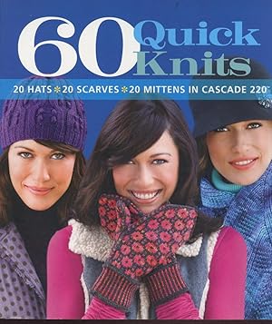 Seller image for 60 QUICK KNITS : 20 Hats - 20 Scarves - 20 Mittens in Casade 220 for sale by 100POCKETS