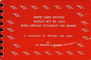 Immagine del venditore per White Linen Napkins Should Not Be Used When Serving Spaghetti For Dinner: A Collection of "Rhymes and Lines" venduto da Bookmarc's