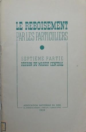 Seller image for Le Reboisement par les Particuliers: septime partie Rgion du Massif Central for sale by Bouquinerie L'Ivre Livre