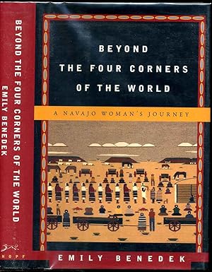 BEYOND THE FOUR CORNERS OF THE WORLD. A Navajo Woman's Journey. Signed by Emily Benedek.