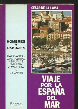 VIAJE POR LA ESPAÑA DEL MAR. HOMBRES Y PAISAJES: PAIS VASCO, CANTABRIA, ASTURIAS, GALICIA, CATALU...