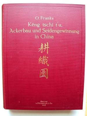 Kêng Tschi T`u . Ackerbau und Seidengewinnung in China. Ein Kaiserliches Lehr- und Mahn- Buch. Au...