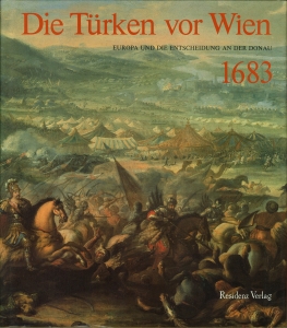 Die Türken vor Wien. Europa und die Entscheidung an der Donau 1683.