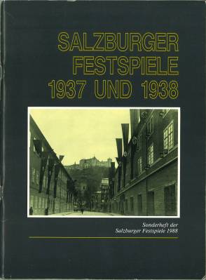 Salzburger Festspiele 1937 und 1938. Kulturelles Leben in Salzburg vor und nach 1938. Annäherung ...