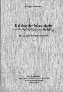 Katalog der Inkunabeln der Stiftsbibliothek Schlägl. Neu bearbeitet. Eine Festgabe für Florian Pr...