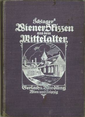 Wiener Skizzen aus dem Mittelalter. In Auswahl herausgegeben und mit Anmerkungen, Bildern und Plä...