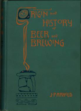 Seller image for Origin and History of Beer and Brewing. From prehistoric times to the beginning og brewing science and technology. A critical essay. Illustrated. for sale by Antiquariat Weinek
