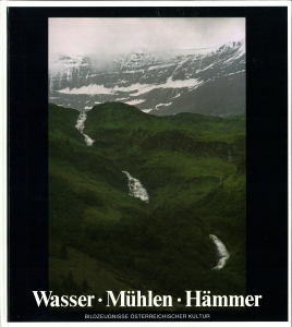 Bild des Verkufers fr Wasser - Mhlen - Hmmer. Bildzeugnisse sterreichischer Kultur. Mit 64 Farbabbildungen nach Photographien von Franz Hubmann, Georg Riha, Gerhard Trumler u. a. Text von Christoph Wagner. zum Verkauf von Antiquariat Weinek