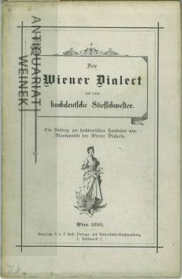 Der Wiener Dialekt und seine hochdeutsche Stiefschwester. Ein Beitrag zur hochdeutschen Lautlehre...