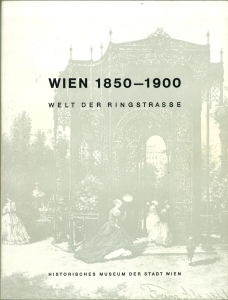 Wien 1850 - 1900. Welt der Ringstrasse. 31. Sonderausstellung Mai - Oktober 1973.