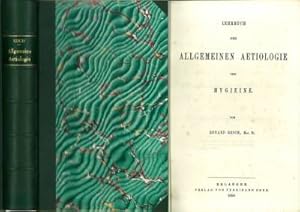 Lehrbuch der Allgemeinen Aetiologie und Hygiene. [Die allgemeine Lehre von den Krankheitsursachen...