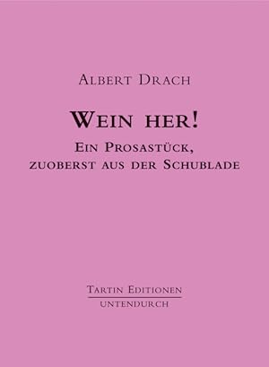 Seller image for Wein her! Ein Prosastck, zuoberst aus der Schublade. Mit einem Nachwort von Max Blaeulich. for sale by Antiquariat Weinek