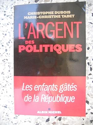 Bild des Verkufers fr L'argent des politiques - Les enfants gates de la Republique zum Verkauf von Frederic Delbos