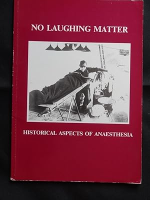 Image du vendeur pour NO LAUGHING MATTER Historical Aspects of Anaesthesia. Catalogue of an exhibition held at the Wellcome Institute for the History of Medicine 8 June to 25 September 1987 mis en vente par Douglas Books