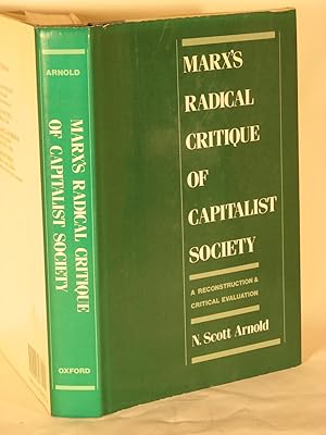 Marx's Radical Critique of Capitalist Society : A Reconstruction and Critical Evaluation