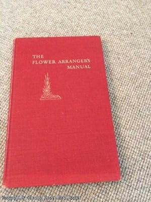 Bild des Verkufers fr The flower arranger's manual (1st ed hardback) zum Verkauf von 84 Charing Cross Road Books, IOBA