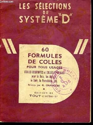 Imagen del vendedor de 60 FORMULES DE COLLES POUR TOUS USAGES - COLLES COURANTES ET COLLES SPECIALES POUR LE BOIS, LES METAUX, LE CUIR, LA PORCELAINE ETC / COLLECTION LES SELECTIONS DE SYSTEME D. a la venta por Le-Livre