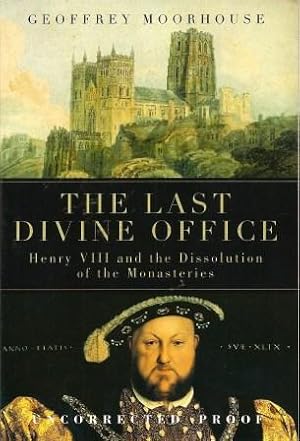 Seller image for The Last Divine Office: Henry VIII and the Dissolution of the Monasteries [ Advance Uncorrected Proof ] for sale by Works on Paper