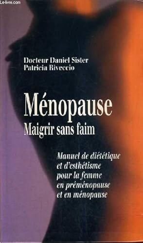 Image du vendeur pour MENOPAUSE MAIGRIR SANS FAIM MANUEL DE DIETETIQUE ET D'ESTHETIQUE POUR LA FEMME EN PREMENOPAUSE EN EN MENOPAUSE. mis en vente par Le-Livre